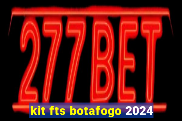 kit fts botafogo 2024